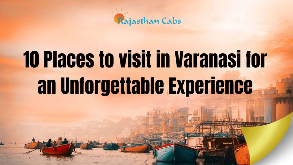 10 Places to visit in Varanasi for an Unforgettable Experience